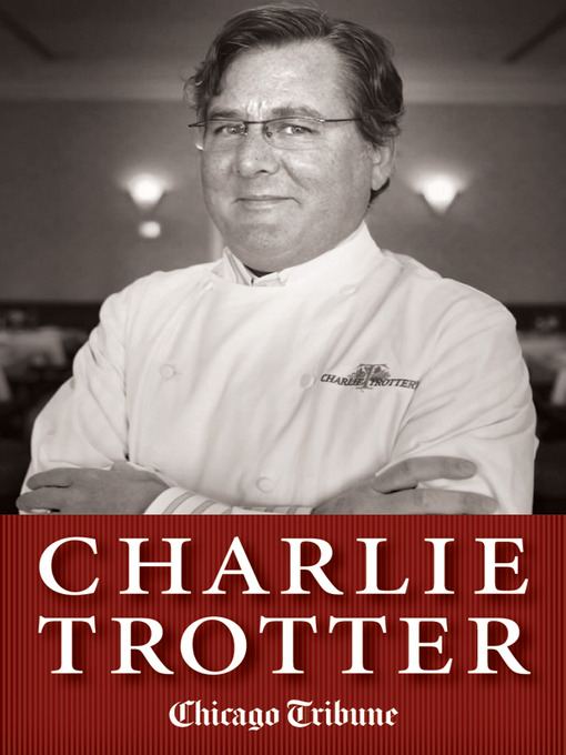 Title details for Charlie Trotter by Chicago Tribune Staff - Available